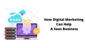 How Digital Marketing Can Help A Saas Business