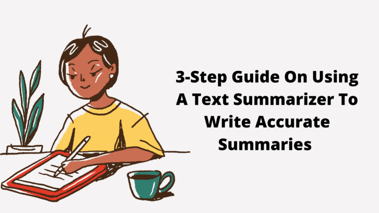 3-Step Guide On Using A Text Summarizer To Write Accurate Summaries