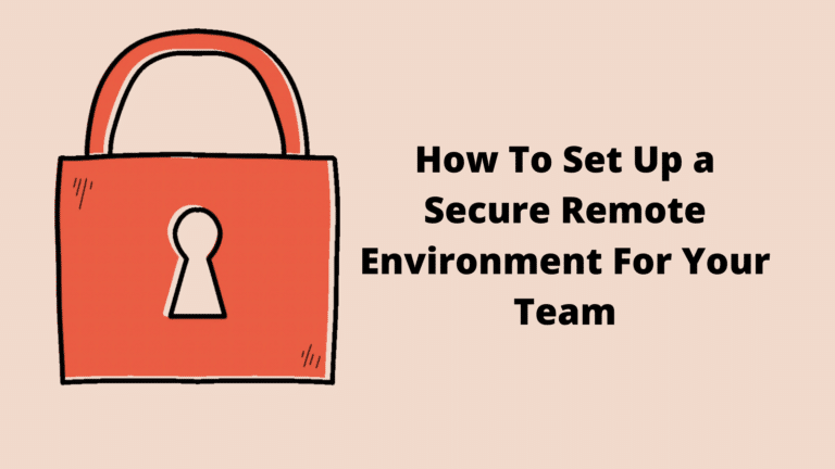 How to Set Up a Secure Remote Environment For Your Team