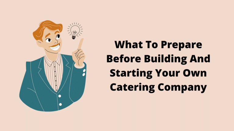 What To Prepare Before Building And Starting Your Own Catering Company