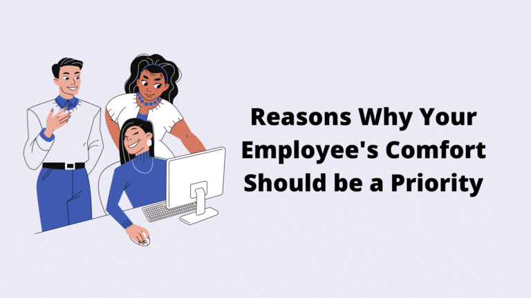 3 Reasons Why Your Employee’s Comfort Should be a Priority