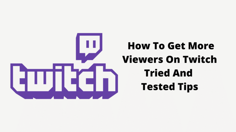 How To Get More Viewers On Twitch – Tried And Tested Tips