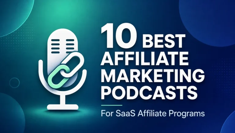10 Best Affiliate Marketing Podcasts for SaaS Affiliate Programs